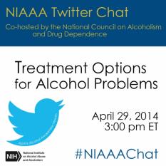  NIAAA Twitter Chat cohosted with N.C.A.D.D. on Treatment Options for Alcohol Problems, Tuesday, April 29 at 3 p.m. ET