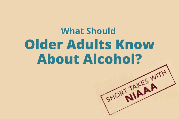 thumbnail image of NIAAA Short Takes: What should Older Adults Know about Alcohol?